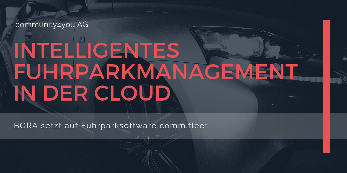 Intelligentes Fuhrparkmanagement in der Cloud | BORA setzt auf die Fuhrparksoftware comm.fleet der community4you AG