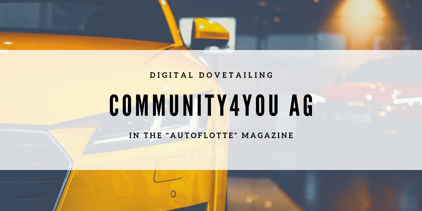 Digital dovetailing: company portrait of community4you AG in the 'Autoflotte' magazine Digital dovetailing: company portrait of community4you AG in the 'Autoflotte' magazine