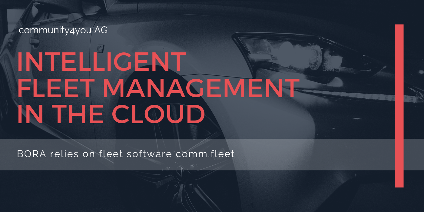 Intelligent Fleet Management in the Cloud | BORA  relies on the innovative fleet software comm.fleet designed by community4you AG