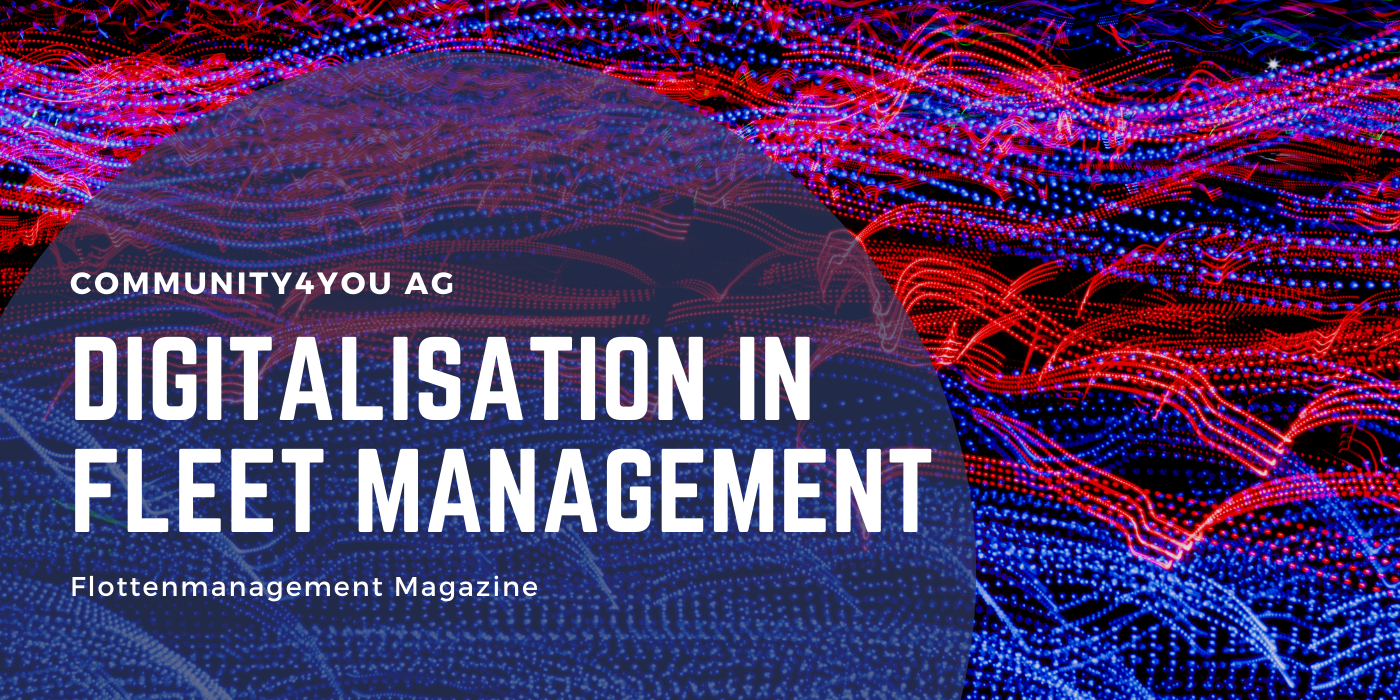 Digitalisation in fleet management: community4you AG relies on the intelligence of fleet management software - an interview with „Flottenmanagement” magazine Digitalisation in fleet management: community4you AG relies on the intelligence of fleet management software - an interview with „Flottenmanagement” magazine