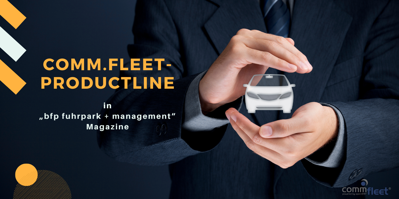 Fleet software - the digital tool for everyday effectiveness: comm.fleet product line, the main topic in "bfp fuhrpark + management" magazine Fleet software - The digital tool for everyday effectiveness: comm.fleet product line, the main topic in „bfp fuhrpark + management“ magazine